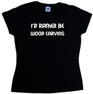 I'd Rather Be Holzschnitzerei Damen T-Shirt