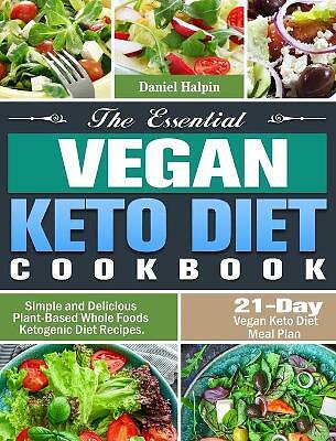 The Essential Vegan Keto Diet Cookbook: Simple and Delicious Plant-Based...
