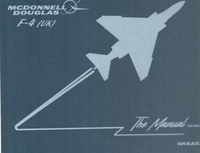 MCDONNELL DOUGLAS F-4 (UK) THE MANUAL VOLUME 1 - IAN BLACK - FIRESTREAK BOOKS