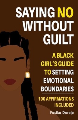 Saying No Without Guilt: A Black Girl's Guide to Setting Emotional Boundaries by