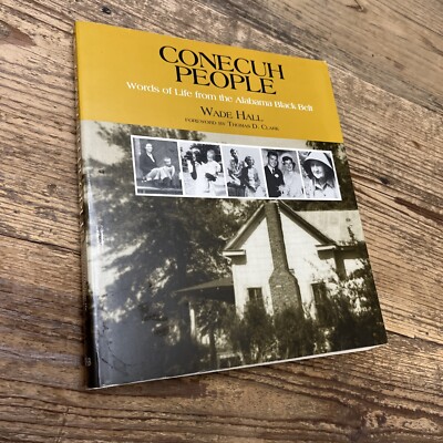 Conecuh People : Words of Life from the Alabama Black Belt by Wade Hall...