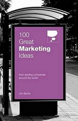 100 Great Marketing Ideas (100 Great Ideas): From leading compan