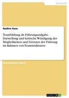 Teambildung Als FüHrungsaufgabe. Darstellung Und Kritische WüRdigung Der MöGlich