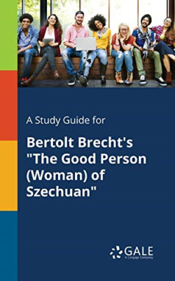 A Study Guide for Bertolt Brecht's the Good Person (Wom -  NEW Cengage Learnin 2