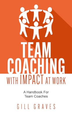 Team Coaching with Impact at Work: A Handbook for Team  - Paperback NEW Graves,