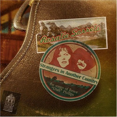 Rosalie Sorrels - Strangers In Another Country: The Songs Of Bruce ''Utah'' Philli