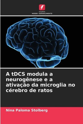 Nina Paloma Stolberg | A tDCS modula a neurogênese e a ativação da microglia...