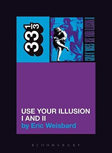 Guns N' Roses' Use Your Illusion I and II: 41 (33 1/3) - Eric Weisbard