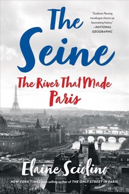 The Seine The River that Made Paris by Elaine Sciolino (Paperback Book)