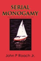 Serial Monogamy A Quest For Success, Happiness And Love John P. Roach Jr Buch