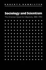 Sociology and Scientism: The American Quest for Objectivity, 1880-1940 - GOOD