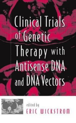 Clinical Trials of Genetic Therapy With Antisense DNA and DNA Vectors, Hardco...
