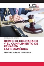 Derecho Comparado Y El Cumplimiento de Penas En Latinoamrica by Dr Equiliano Per