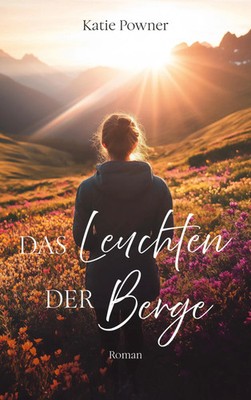 Das Leuchten der Berge | Katie Powner | Roman | Taschenbuch | 352 S. | Deutsch