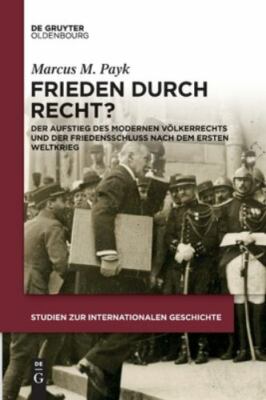 Frieden Durch Recht? : Der Aufstieg Des Modernen Völkerrechts Und Der Frieden...