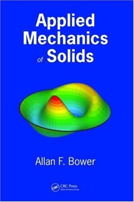 Applied Mechanics of Solids Hardcover Allan F. Bower