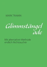 Glimmstngel ade: Mit alternativer Methode endlich Nichtraucher by Mark Tramin (G