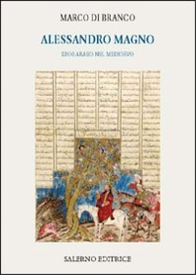Di Branco, Marco. - Alessandro Magno. Eroe arabo nel Medioevo.