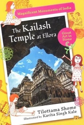 The Kailash Temple at Ellora: Magnificent Monuments of India by Tilottama Shome