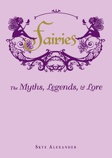 Fairies: The Myths, Legends, & Lore by Skye Alexander (English)