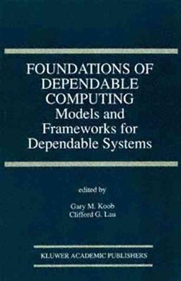 Foundations of Dependable Computing: Models and Frameworks for Dependable System