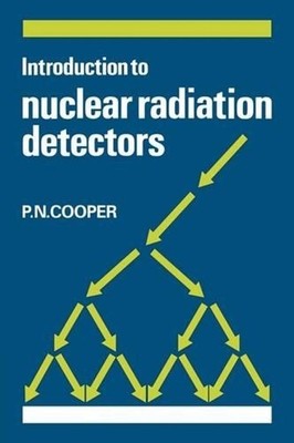 Introduction to Nuclear Radiation Detectors by P.N. Cooper (English) Paperback B