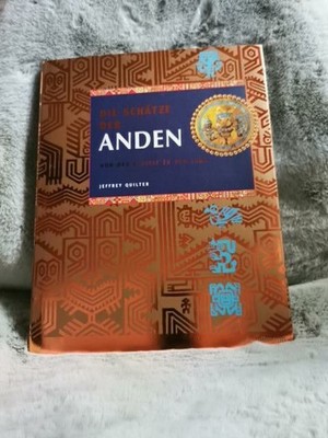 Die Schätze der Anden : von der Eiszeit zu den Inka. Jeffrey Quilter. [Übers.: P