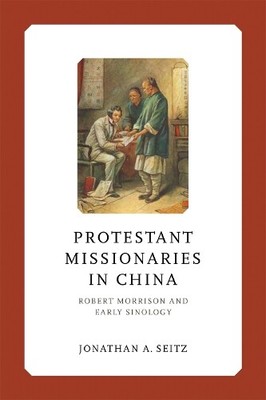 Jonathan A. Seitz Protestant Missionaries in China (Hardback) (UK IMPORT)