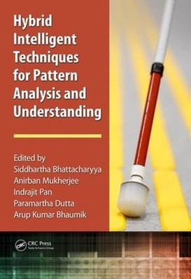 Hybrid Intelligent Techniques for Pattern Analysis and Understanding by Siddhart
