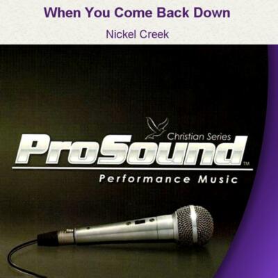 When You Come Back Down - Nickel Creek - Accompaniment Track
