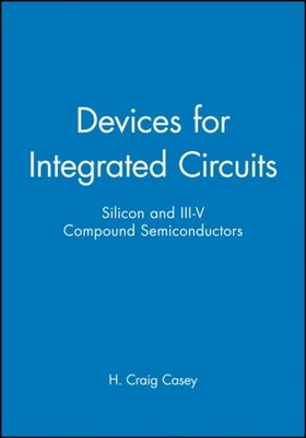 Devices for Integrated Circuits   Silicon & III V  Compound Semiconductors Casey