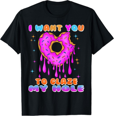 #ad #ad I Want you To Glaze My Hole T shirt Funny Offensive Adult Humor Tee $6.79