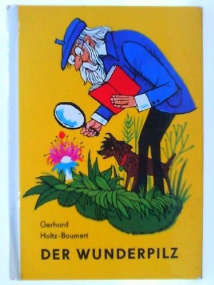 Der Wunderpilz und andere Geschichten aus der Nachbarschaft Holtz-Baumert, Gerha