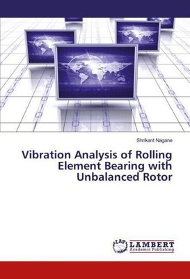 Vibration Analysis of Rolling Element Bearing with Unbalanced Rotor Shrikant Nag