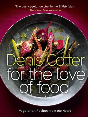 For The Love of Food: Vegetarian Recipes from the Heart - Cotter, Denis