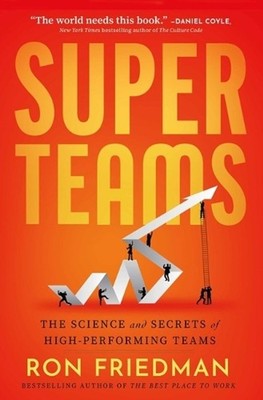 Superteams: The Science and Secrets of High-Performing Teams by Ron Friedman Har