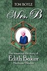 Mrs.B: The Amazing Life Story of Edith Baker Medium/Healer Tom Boyle New Book
