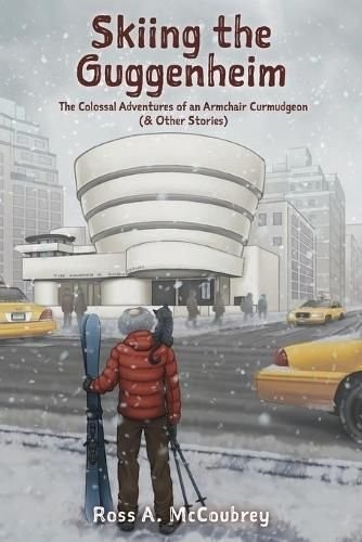 Skiing the Guggenheim The Colossal Adventures of an Armchair Cu... 9781039191464