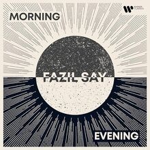 Morning  Evening von Fazil Say | CD | Zustand sehr gut