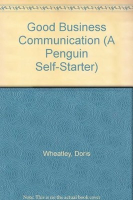 Good Business Communication: A Penguin Self-Starter,Doris Wheatl