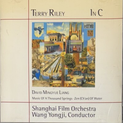 Terry Riley: In C; Liang: Music of a Thousand Springs; Zen (Ch'an) of Water...
