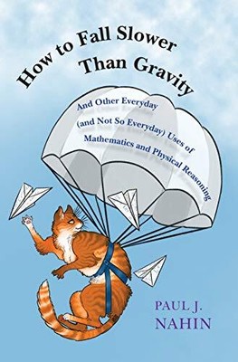 How to Fall Slower Than Gravity: And Other Everyday (and Not So Everyday) Use...
