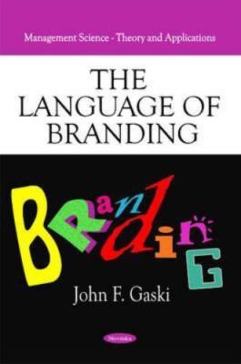 The Language of Branding (Management Science-theory and Applications) by Gaski,