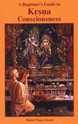 A Beginner s Guide to Kṛṣṇa Consciousness,Swami,Bhakti Vikāsa