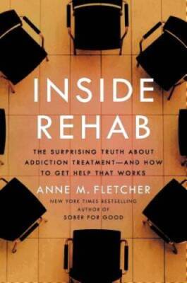 Inside Rehab: The Surprising Truth About Addiction Treatment-and How to G - GOOD