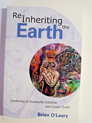 Re-Inheriting the Earth : Awakening to Sustainable Solutions and Greater Truths