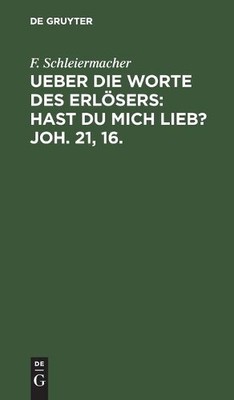 F Schleiermache Ueber Die Worte Des Erlösers: Hast Du Mich Lieb? Joh. (Hardback)
