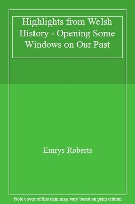 Highlights from Welsh History - Opening Some Windows on Our Past