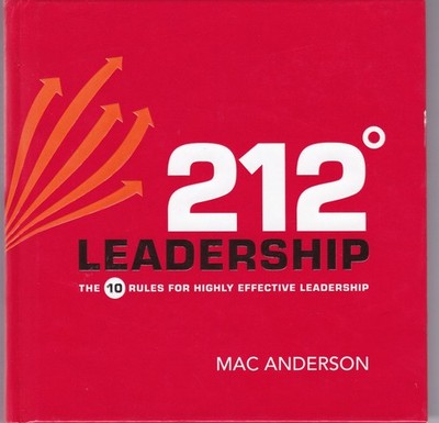 212° Leadership: 10 Rules To Highly Effective Leadership by Mac Anderson
