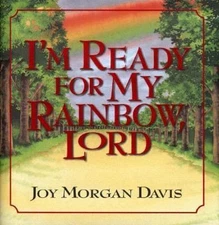 I'm Ready for My Rainbow, Lord by Joy Morgan Davis